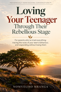 Loving Your Teenager Through Their Rebellious Stage - eBook